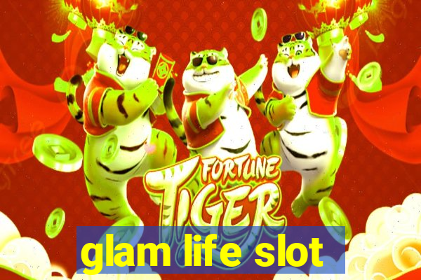 glam life slot