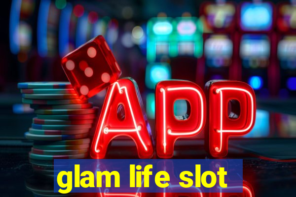 glam life slot