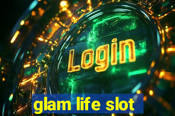 glam life slot