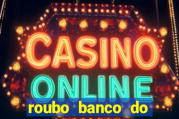 roubo banco do brasil hoje