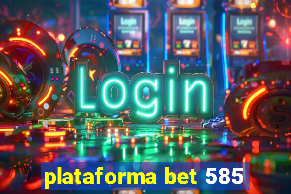 plataforma bet 585