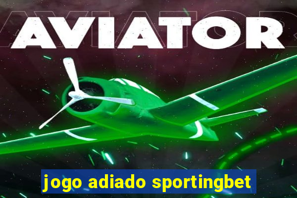 jogo adiado sportingbet