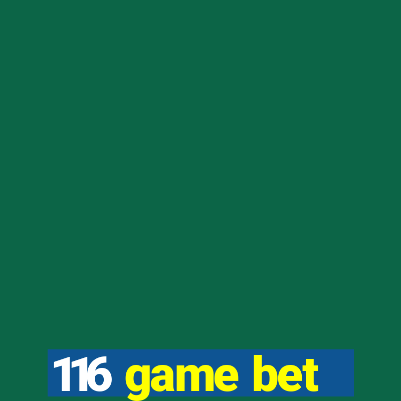 116 game bet