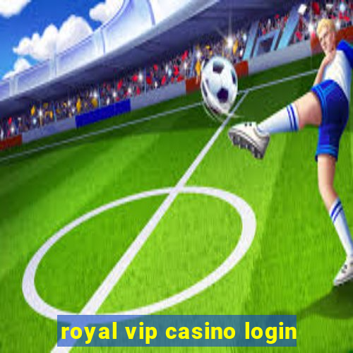 royal vip casino login