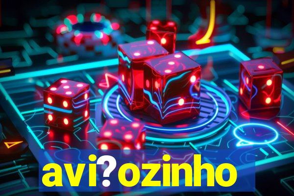 avi?ozinho