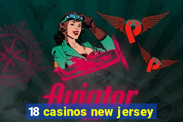 18 casinos new jersey