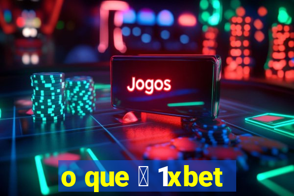 o que 茅 1xbet