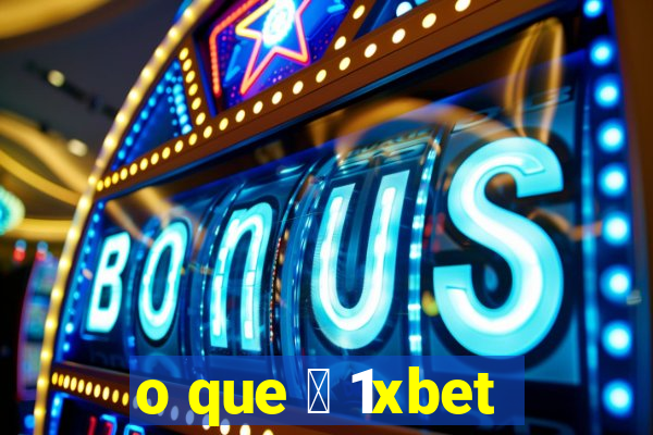 o que 茅 1xbet