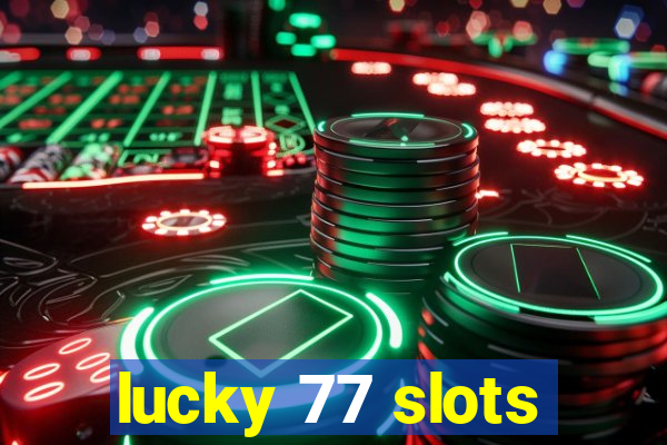 lucky 77 slots