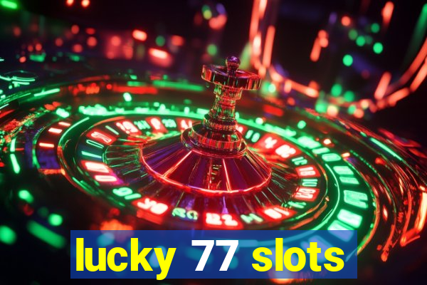 lucky 77 slots