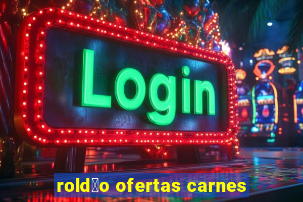 rold茫o ofertas carnes