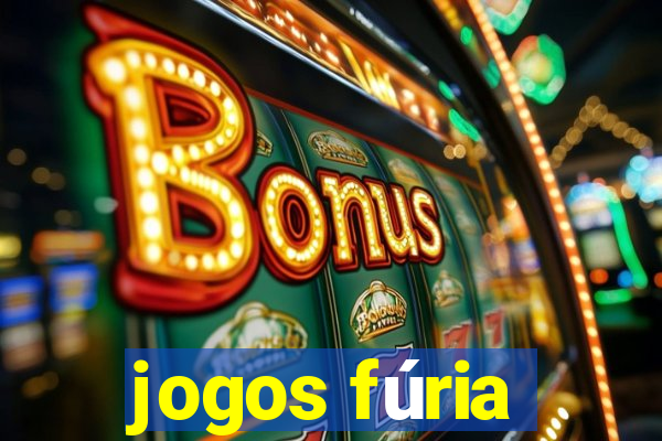 jogos fúria