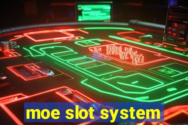 moe slot system