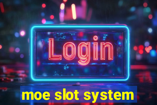 moe slot system