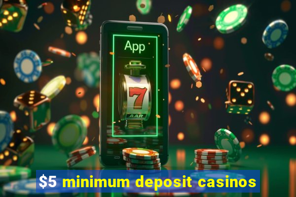 $5 minimum deposit casinos