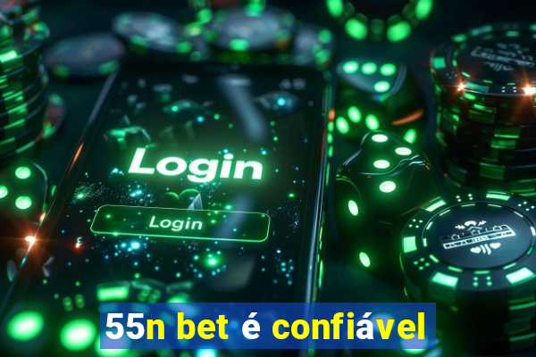 55n bet é confiável