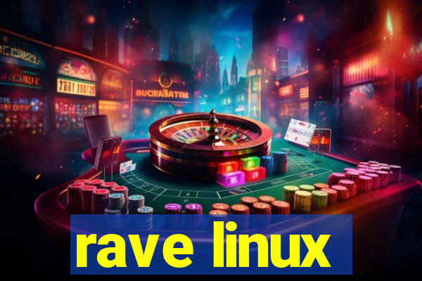 rave linux