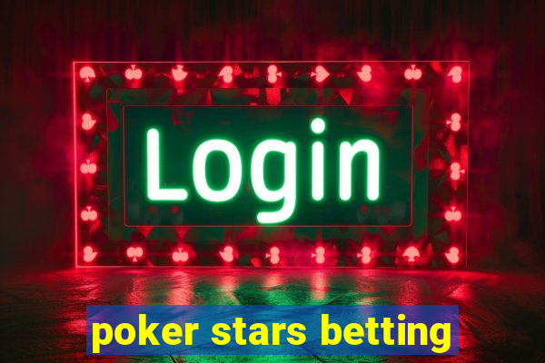 poker stars betting