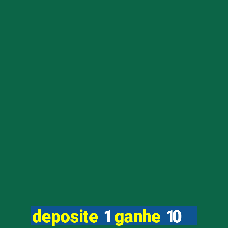 deposite 1 ganhe 10