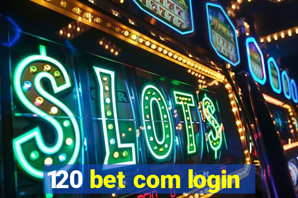 120 bet com login