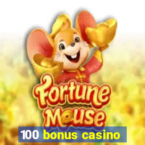 100 bonus casino