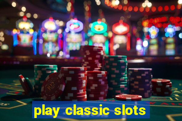 play classic slots