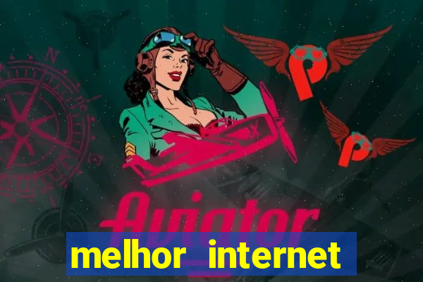 melhor internet para jogar