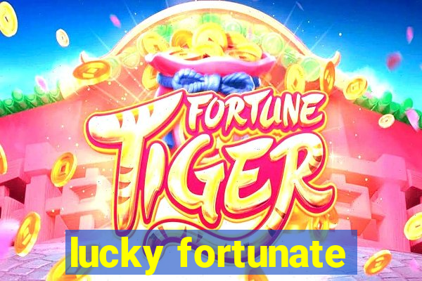 lucky fortunate