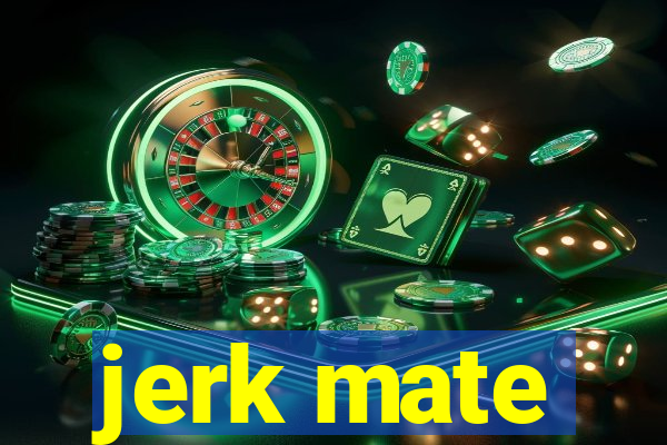 jerk mate