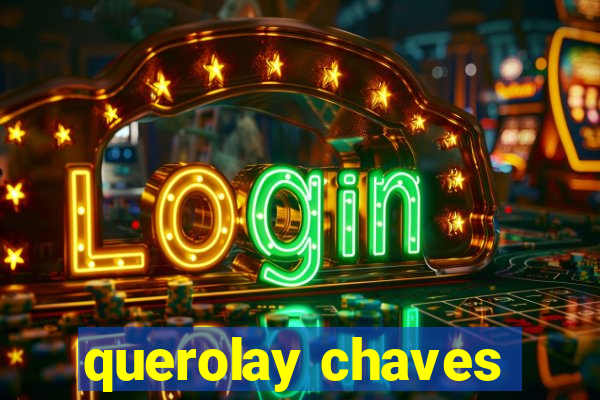 querolay chaves