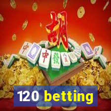 120 betting