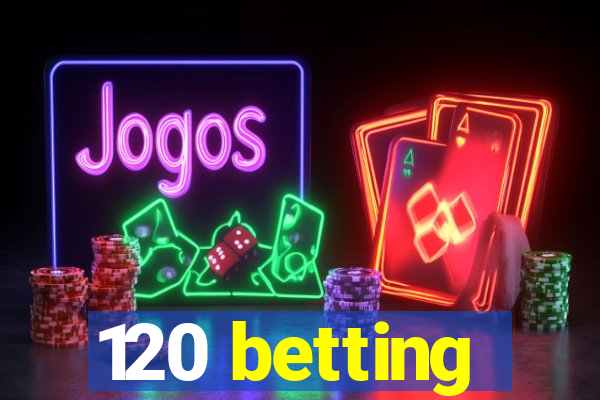 120 betting