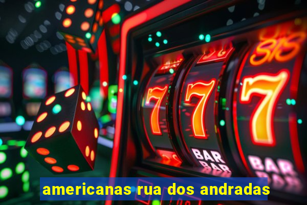 americanas rua dos andradas