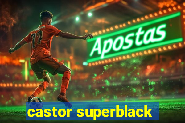 castor superblack