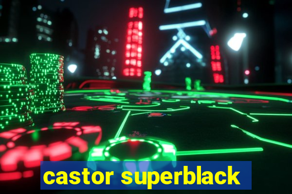 castor superblack