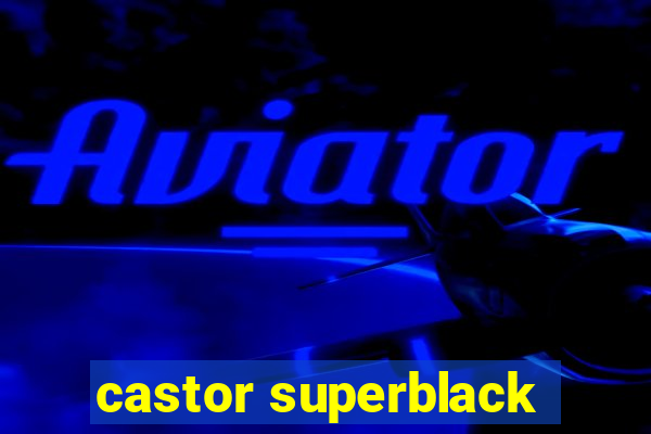 castor superblack