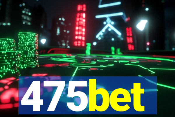 475bet