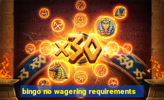 bingo no wagering requirements