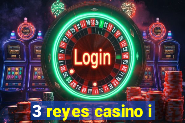 3 reyes casino i