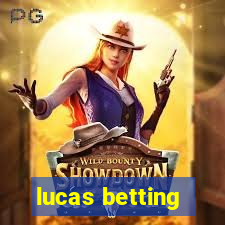 lucas betting