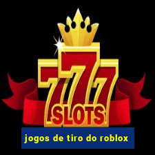 jogos de tiro do roblox