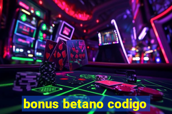 bonus betano codigo