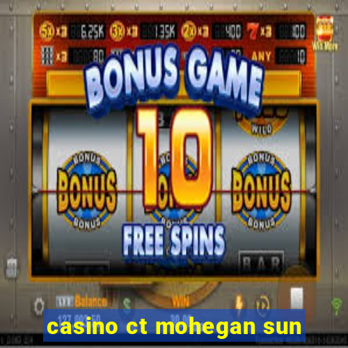 casino ct mohegan sun