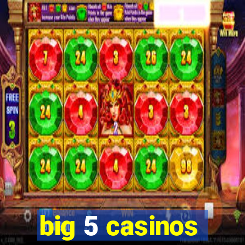 big 5 casinos