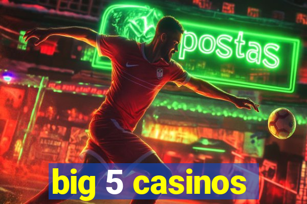 big 5 casinos