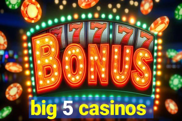 big 5 casinos