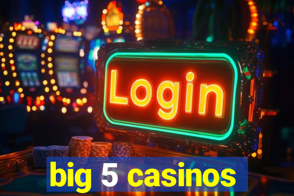 big 5 casinos