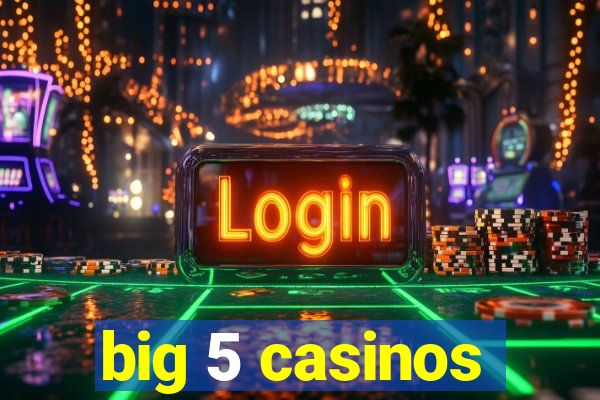 big 5 casinos