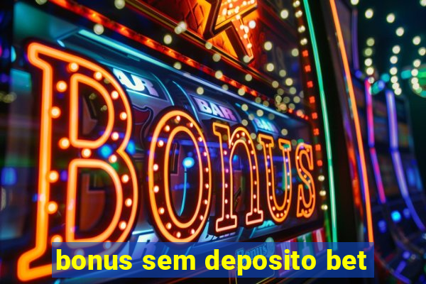 bonus sem deposito bet