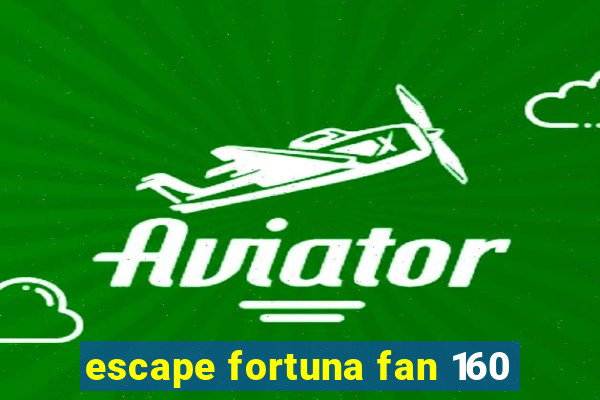 escape fortuna fan 160